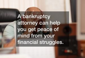 A bankruptcy attorney can help you get peace of mind from your financial struggles.